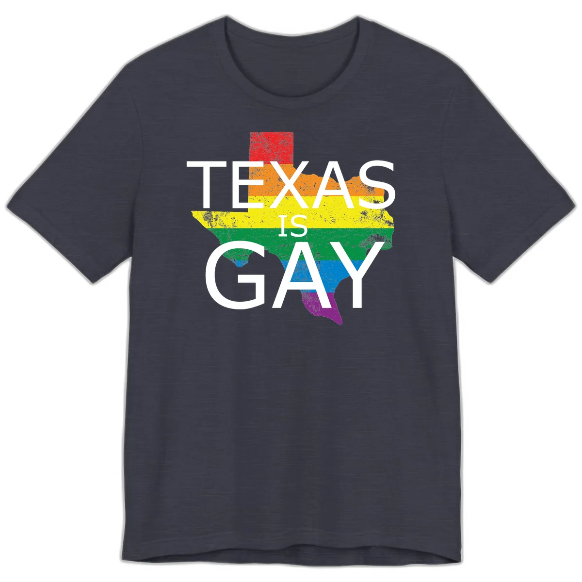 Texas state map filled with rainbow pride flag colors and white text reading 'Texas Is A Gay' in Heather Midnight Navy