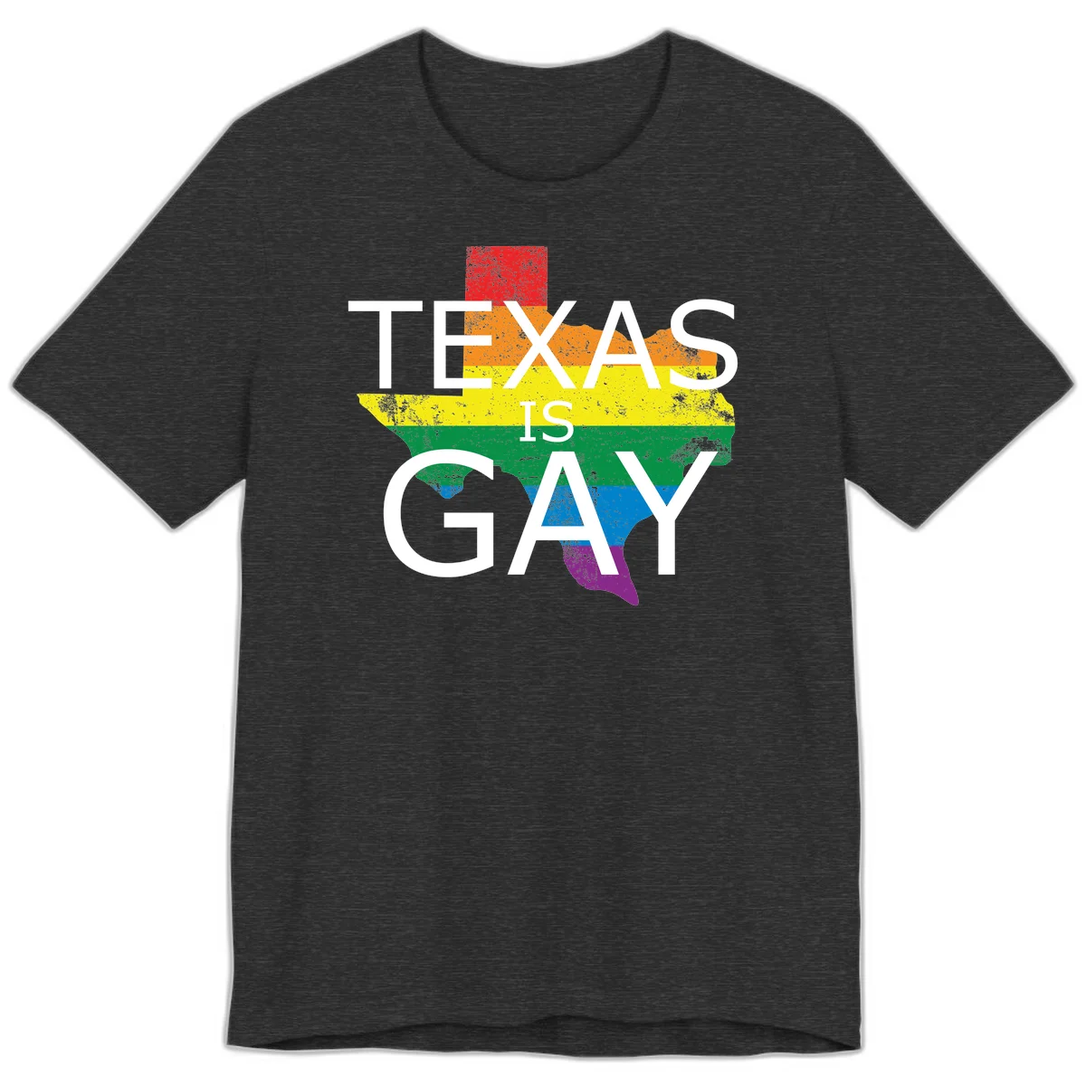 Texas state map filled with rainbow pride flag colors and white text reading 'Texas Is A Gay' in Dark Grey Heather