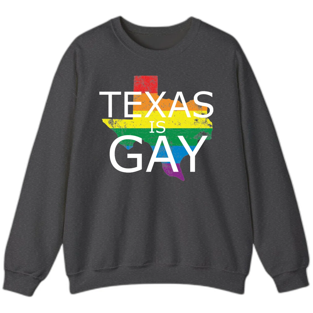 Texas state map filled with rainbow pride flag colors and white text reading 'Texas Is A Gay' in Dark Heather