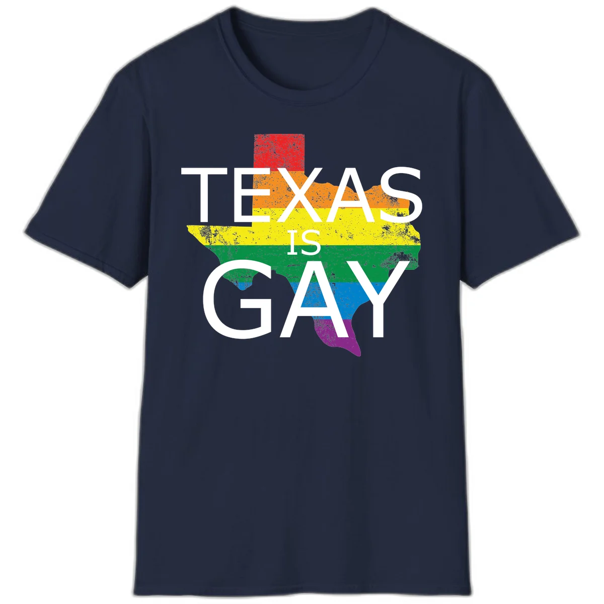Texas state map filled with rainbow pride flag colors and white text reading 'Texas Is A Gay' in Navy