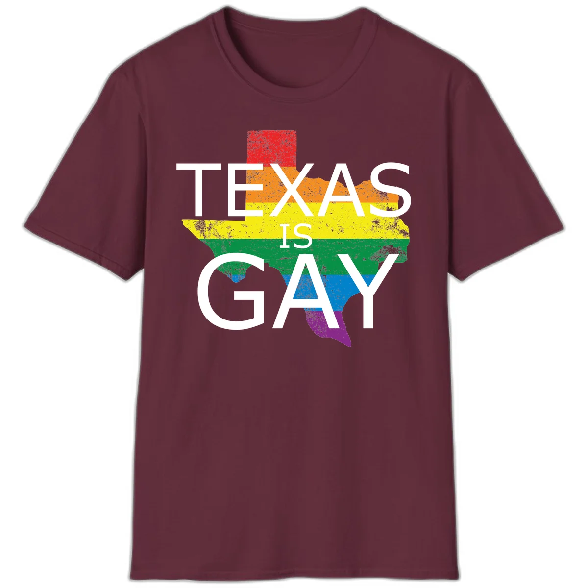 Texas state map filled with rainbow pride flag colors and white text reading 'Texas Is A Gay' in Maroon