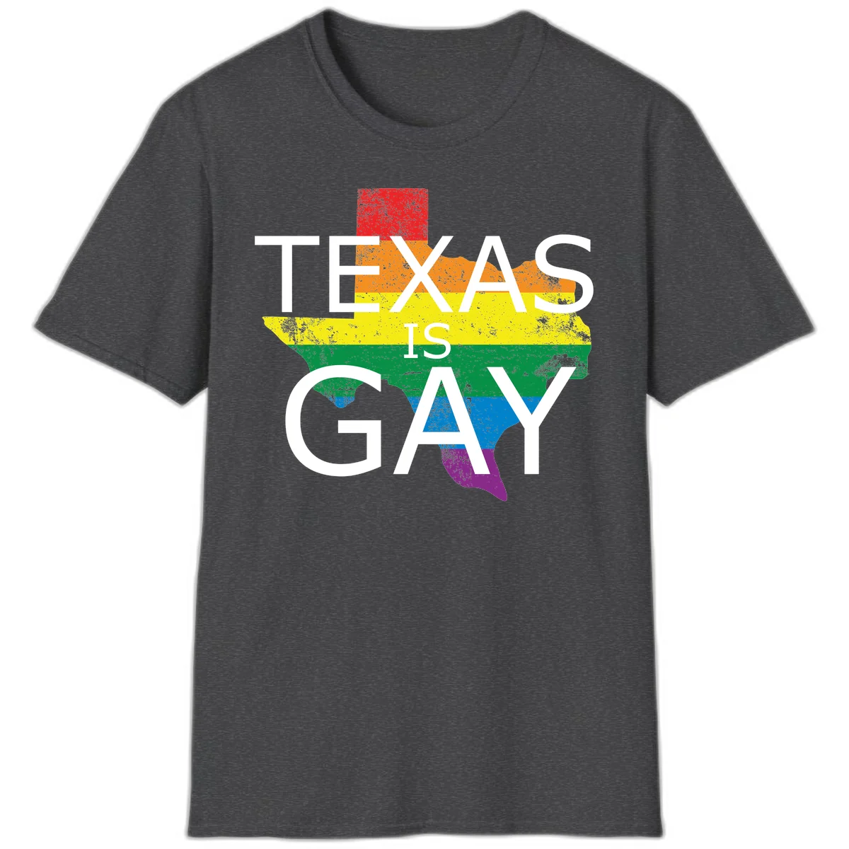 Texas state map filled with rainbow pride flag colors and white text reading 'Texas Is A Gay' in Dark Heather