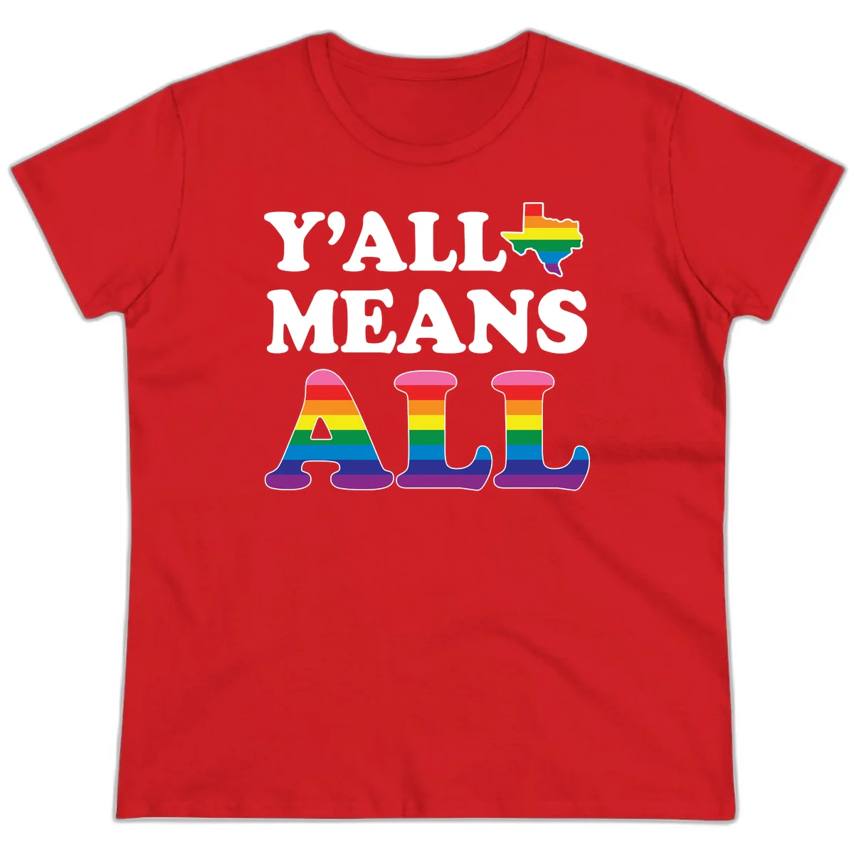 Y'ALL MEANS ALL design with rainbow pride flag colors on Texas map and letter shapes, celebrating LGBTQ+ inclusion in Red
