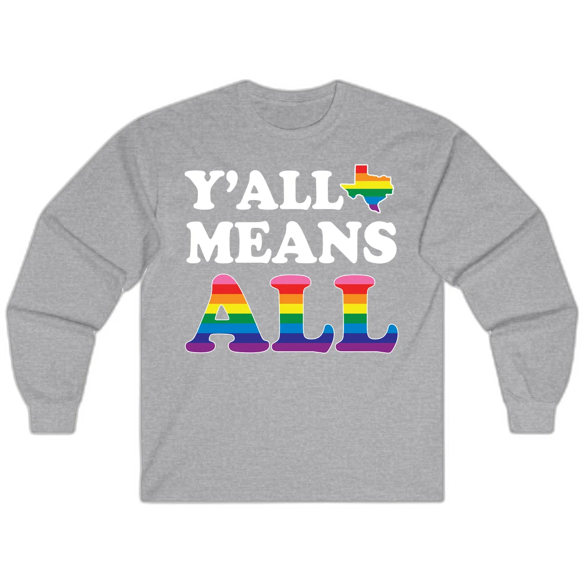 Y'ALL MEANS ALL design with rainbow pride flag colors on Texas map and letter shapes, celebrating LGBTQ+ inclusion in Sport Grey
