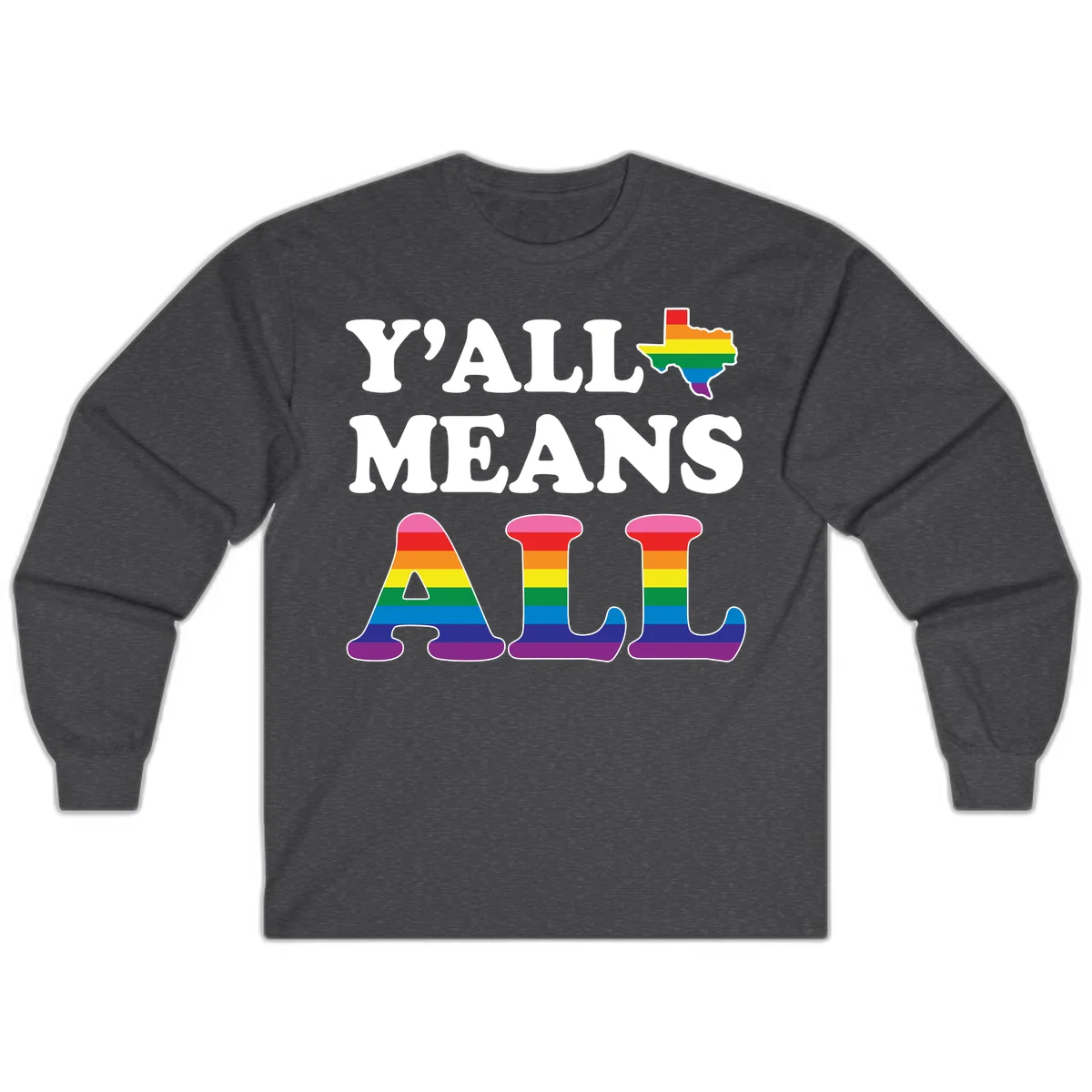 Y'ALL MEANS ALL design with rainbow pride flag colors on Texas map and letter shapes, celebrating LGBTQ+ inclusion in Dark Heather