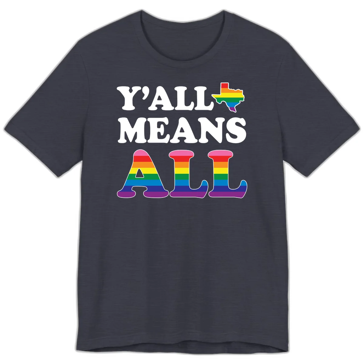 Y'ALL MEANS ALL design with rainbow pride flag colors on Texas map and letter shapes, celebrating LGBTQ+ inclusion in Heather Midnight Navy