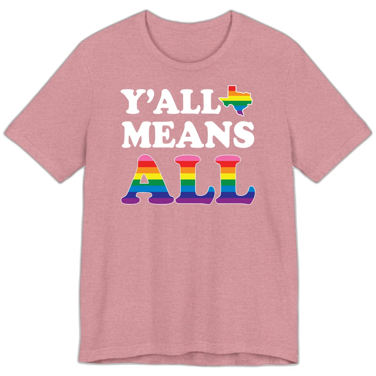 Y'ALL MEANS ALL design with rainbow pride flag colors on Texas map and letter shapes, celebrating LGBTQ+ inclusion in Heather Orchid
