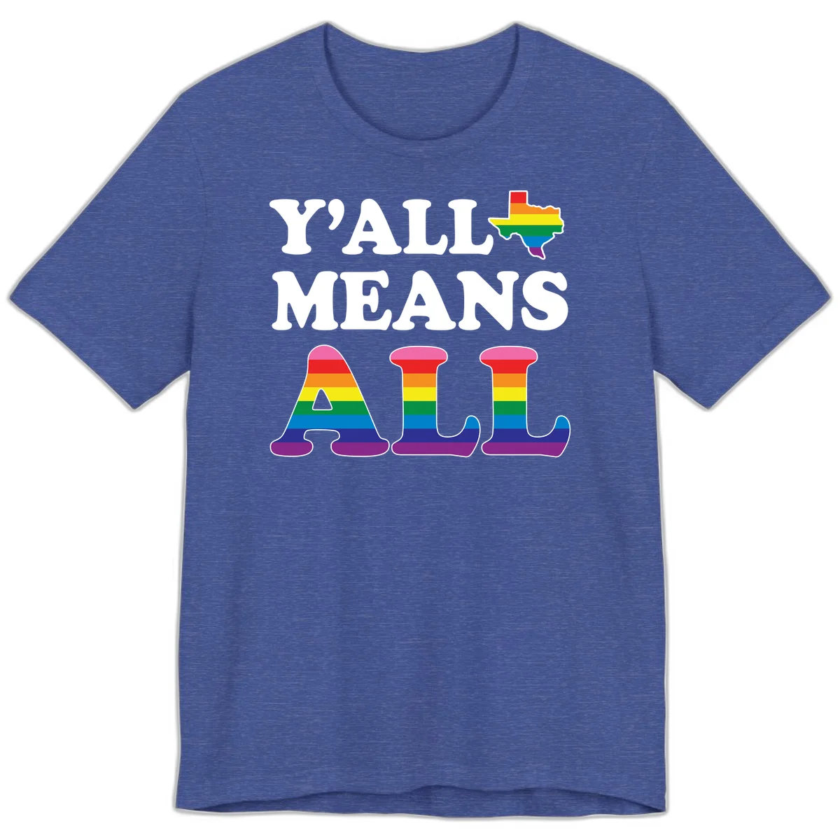 Y'ALL MEANS ALL design with rainbow pride flag colors on Texas map and letter shapes, celebrating LGBTQ+ inclusion in Heather True Royal