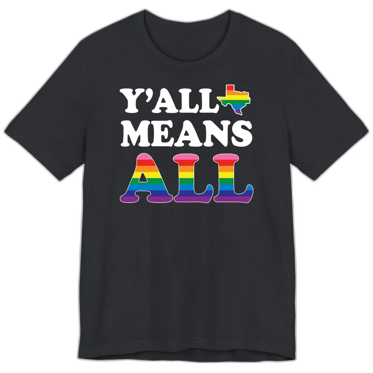 Y'ALL MEANS ALL design with rainbow pride flag colors on Texas map and letter shapes, celebrating LGBTQ+ inclusion in Vintage Black