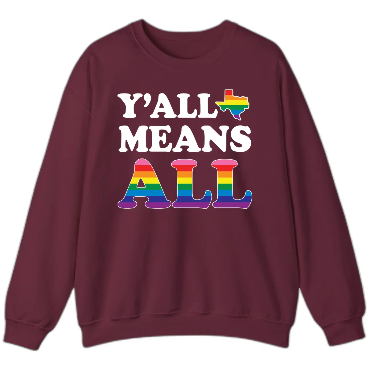 Y'ALL MEANS ALL design with rainbow pride flag colors on Texas map and letter shapes, celebrating LGBTQ+ inclusion in Maroon