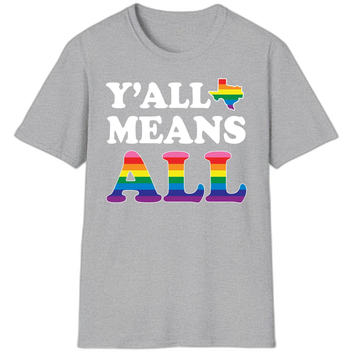 Y'ALL MEANS ALL design with rainbow pride flag colors on Texas map and letter shapes, celebrating LGBTQ+ inclusion in Sport Grey