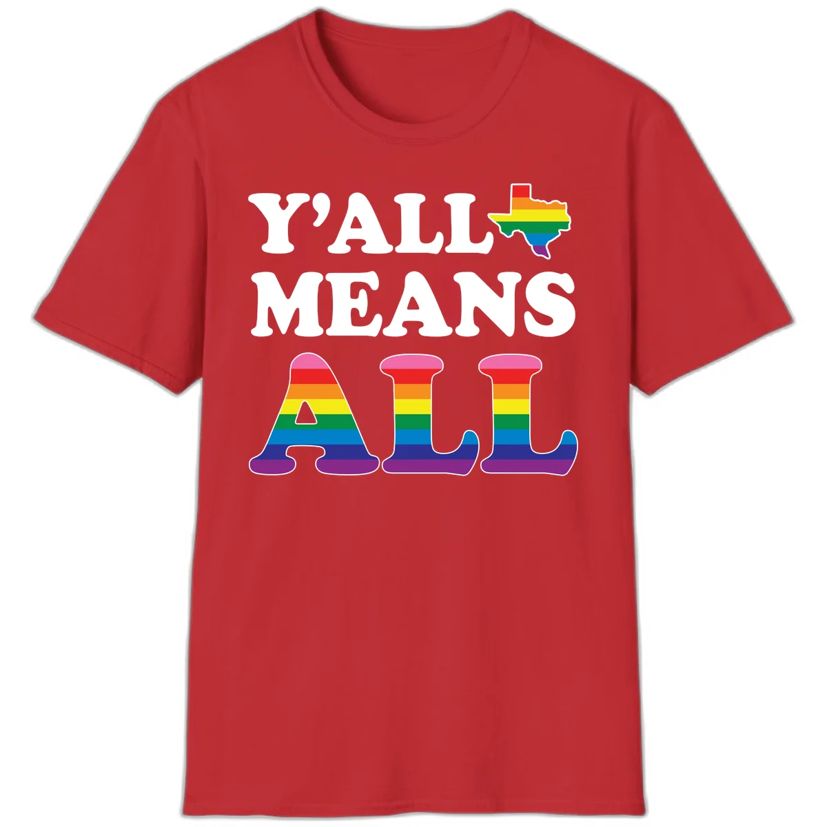 Y'ALL MEANS ALL design with rainbow pride flag colors on Texas map and letter shapes, celebrating LGBTQ+ inclusion in Red