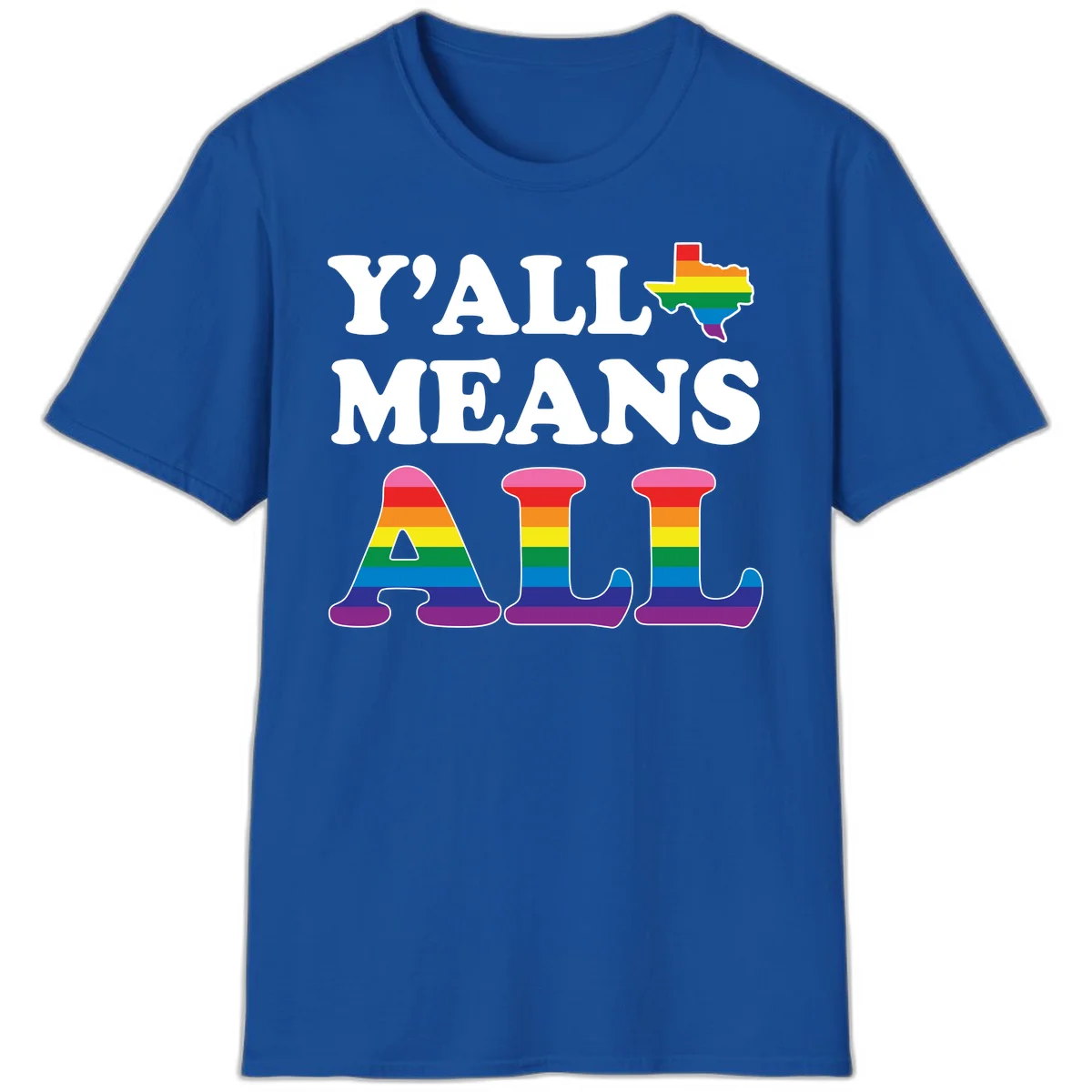 Y'ALL MEANS ALL design with rainbow pride flag colors on Texas map and letter shapes, celebrating LGBTQ+ inclusion in Royal