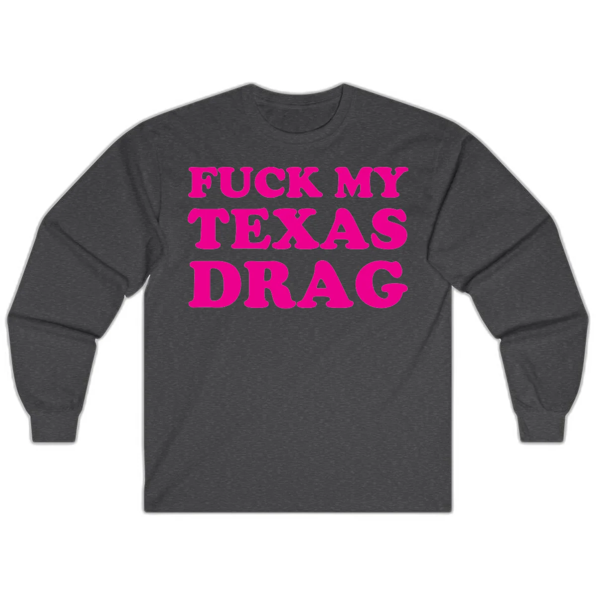 Bold magenta text reading 'Fuck My Texas Drag' in large chunky sans-serif letters on gray background in Dark Heather