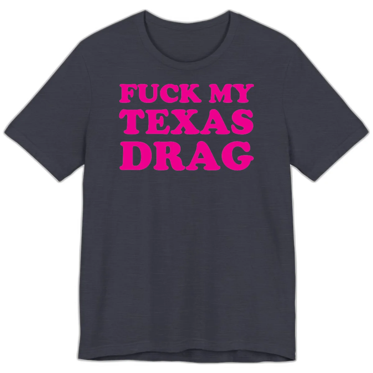 Bold magenta text reading 'Fuck My Texas Drag' in large chunky sans-serif letters on gray background in Heather Midnight Navy