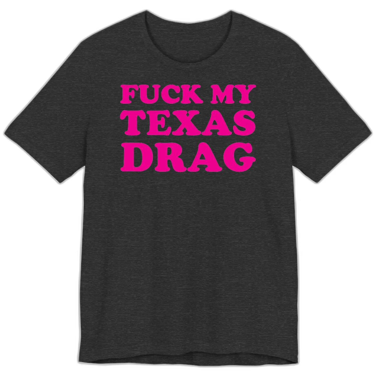 Bold magenta text reading 'Fuck My Texas Drag' in large chunky sans-serif letters on gray background in Dark Grey Heather
