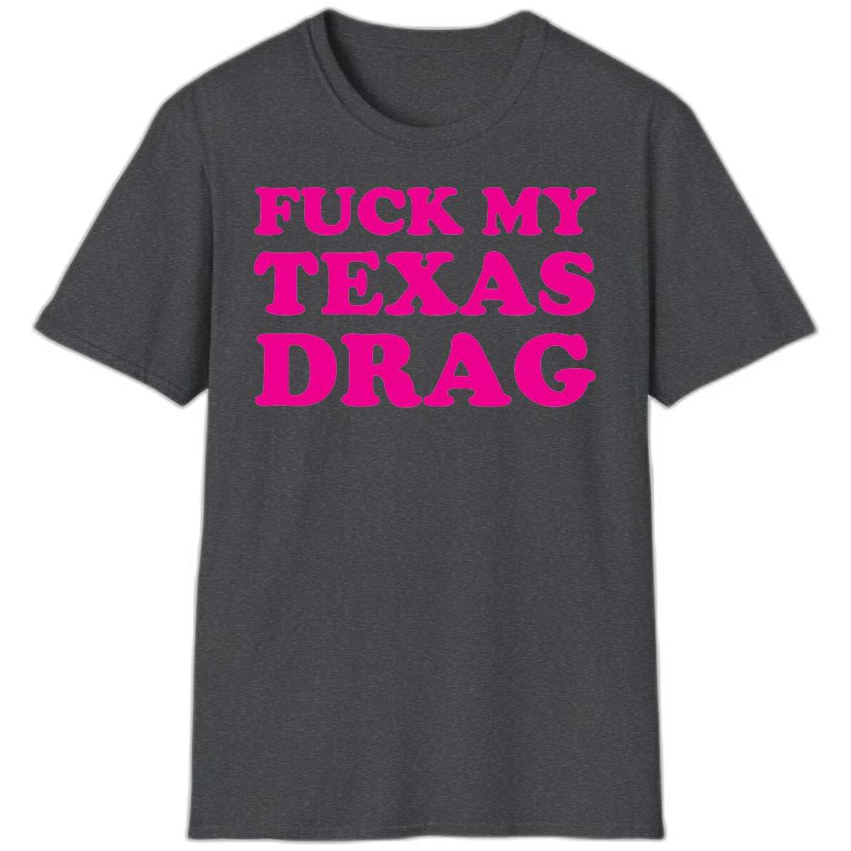 Bold magenta text reading 'Fuck My Texas Drag' in large chunky sans-serif letters on gray background in Dark Heather