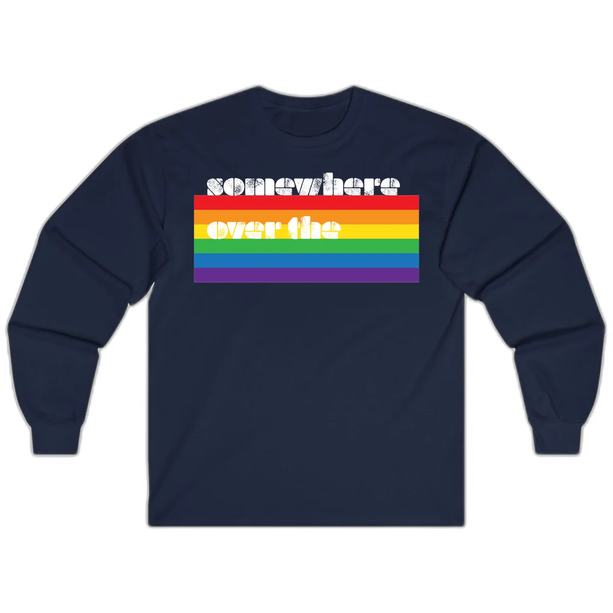 Somewhere over the rainbow pride design with white distressed text over six-color horizontal pride flag stripes in Navy