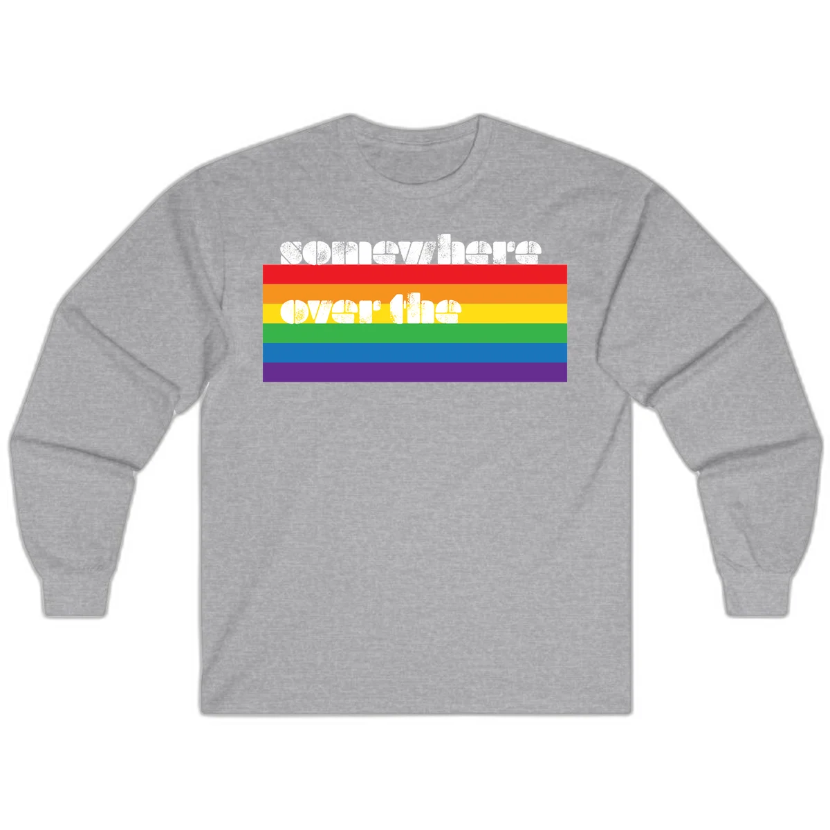 Somewhere over the rainbow pride design with white distressed text over six-color horizontal pride flag stripes in Sport Grey