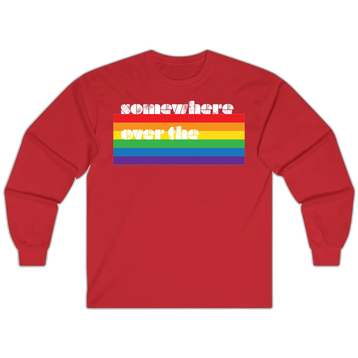 Somewhere over the rainbow pride design with white distressed text over six-color horizontal pride flag stripes in Red