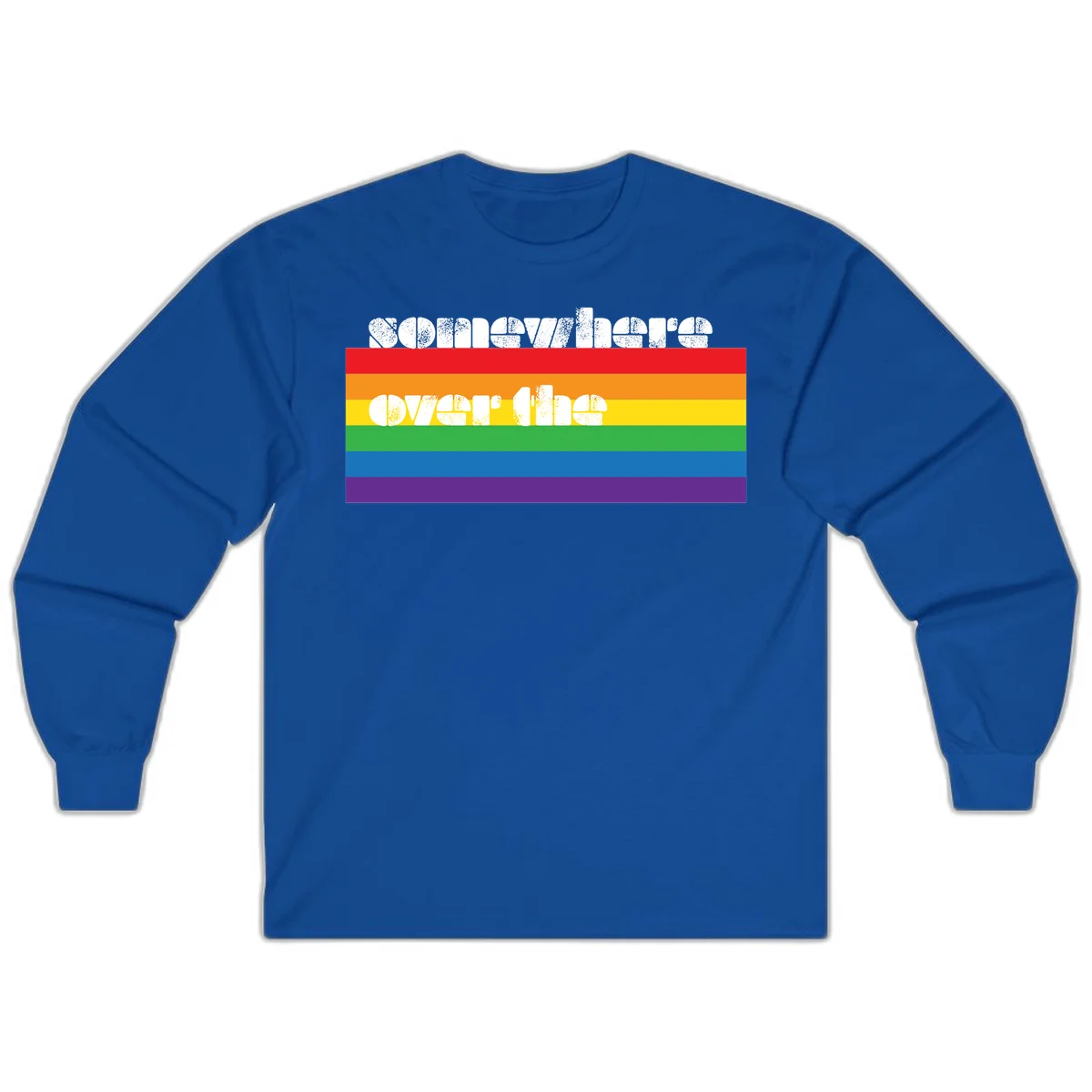 Somewhere over the rainbow pride design with white distressed text over six-color horizontal pride flag stripes in Royal