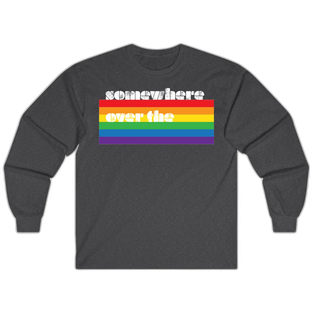 Somewhere over the rainbow pride design with white distressed text over six-color horizontal pride flag stripes in Dark Heather