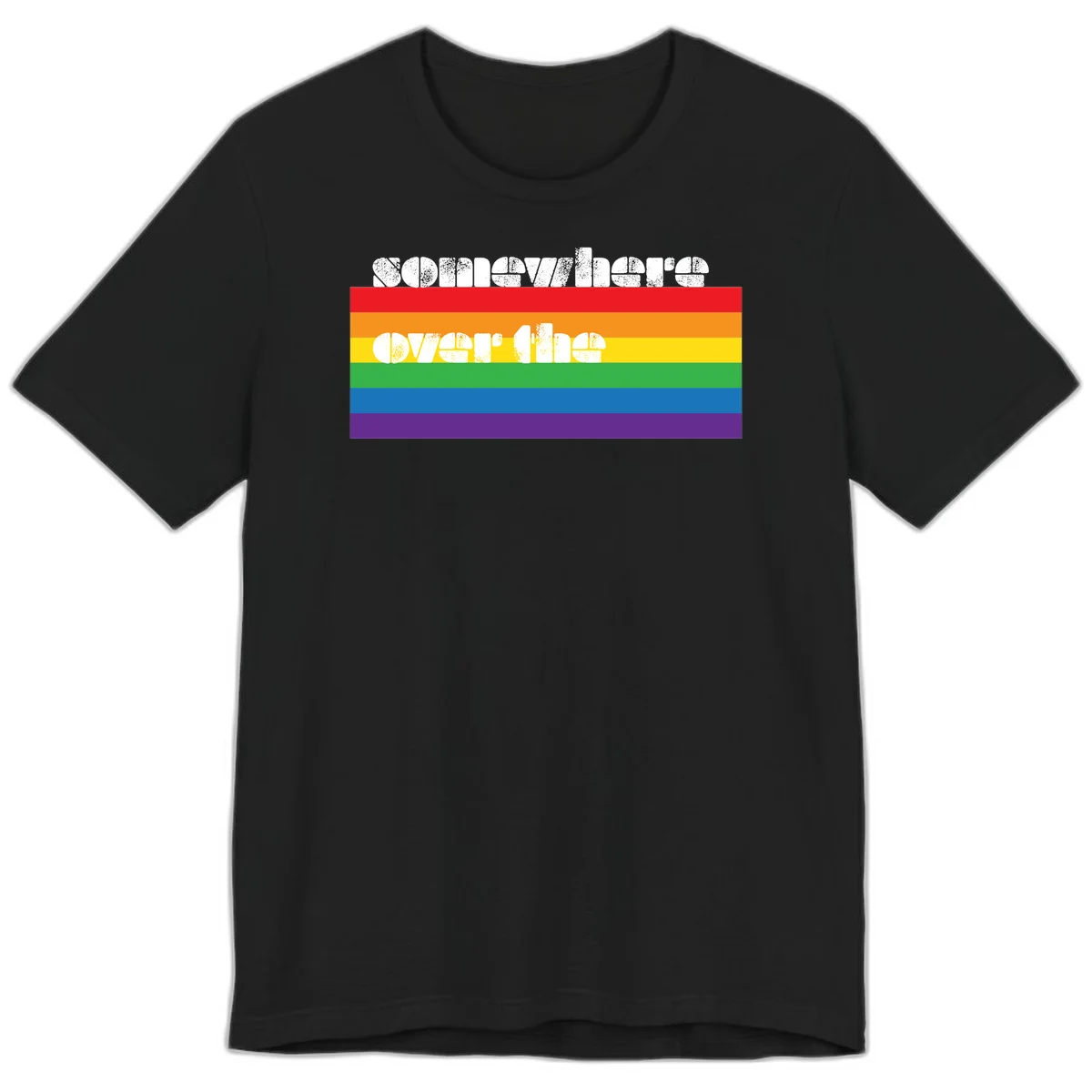 Somewhere over the rainbow pride design with white distressed text over six-color horizontal pride flag stripes in Black