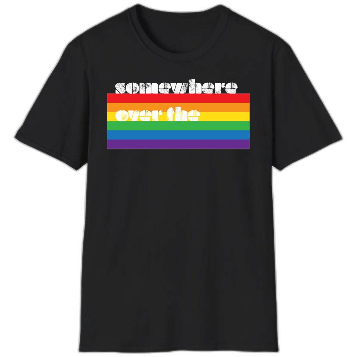 Somewhere over the rainbow pride design with white distressed text over six-color horizontal pride flag stripes in Black