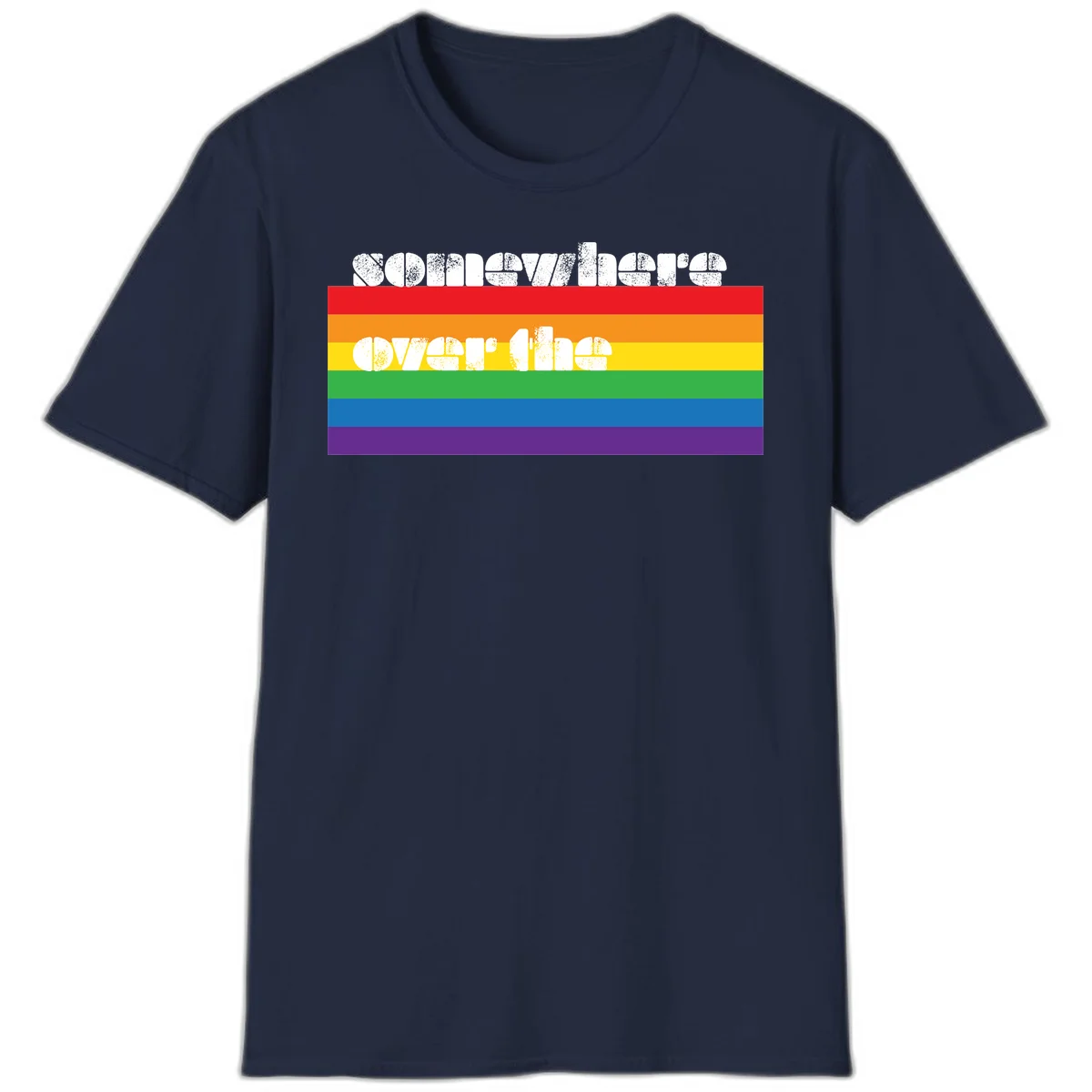 Somewhere over the rainbow pride design with white distressed text over six-color horizontal pride flag stripes in Navy