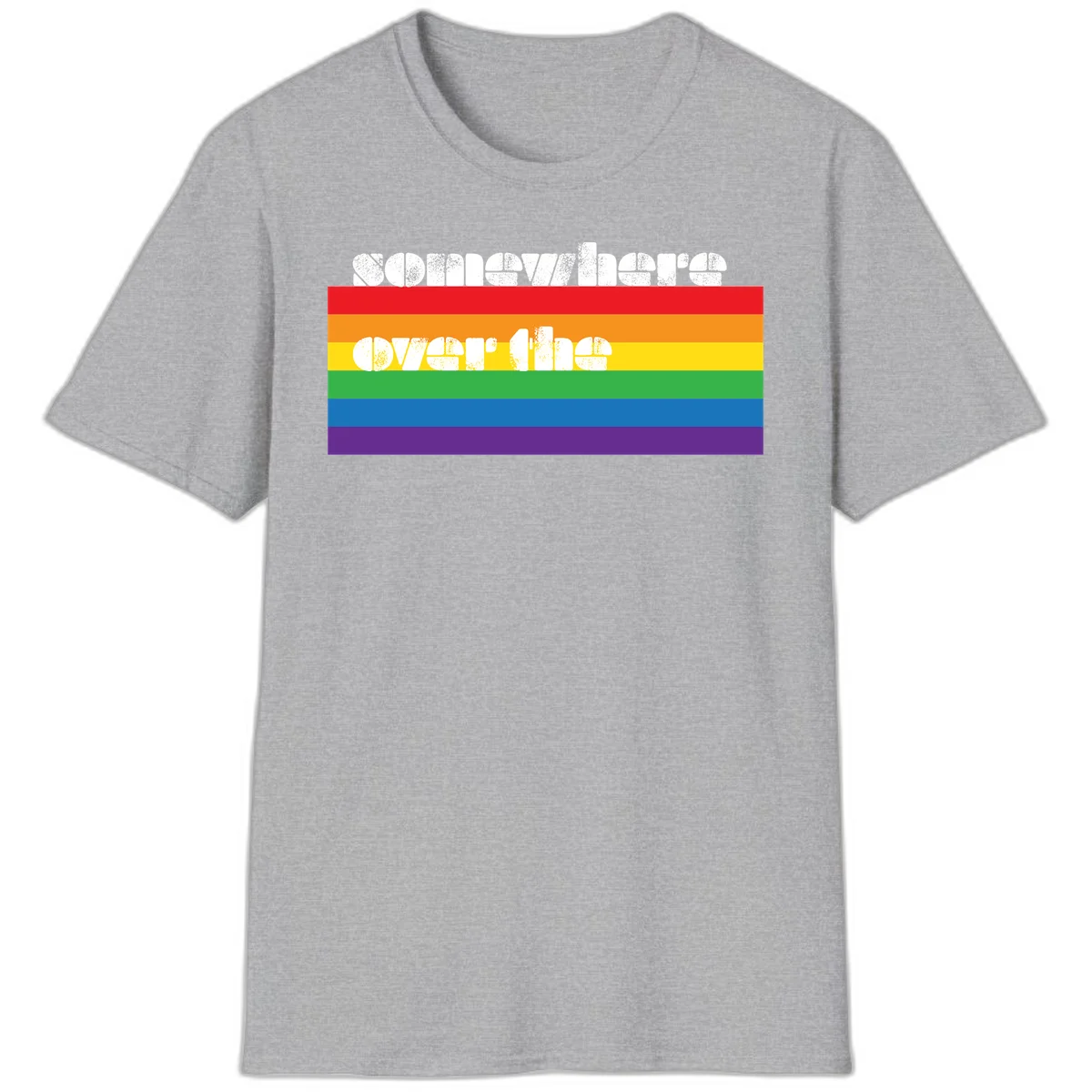 Somewhere over the rainbow pride design with white distressed text over six-color horizontal pride flag stripes in Sport Grey