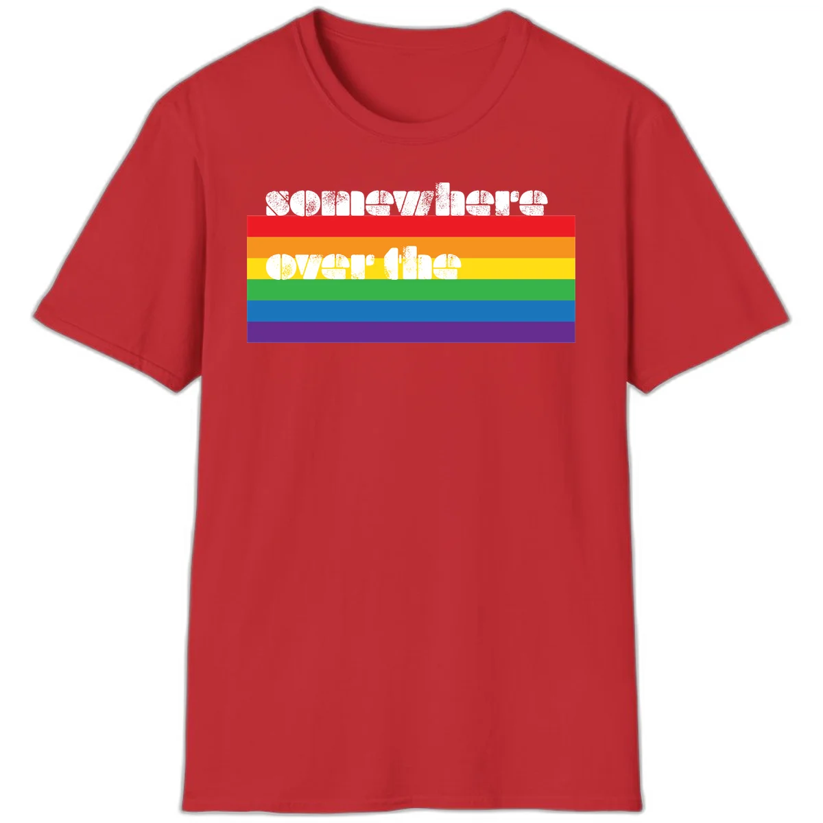 Somewhere over the rainbow pride design with white distressed text over six-color horizontal pride flag stripes in Red