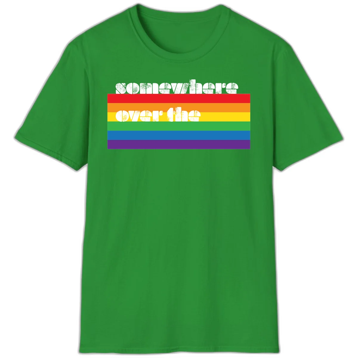 Somewhere over the rainbow pride design with white distressed text over six-color horizontal pride flag stripes in Irish Green