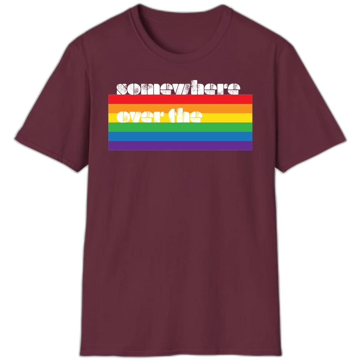 Somewhere over the rainbow pride design with white distressed text over six-color horizontal pride flag stripes in Maroon