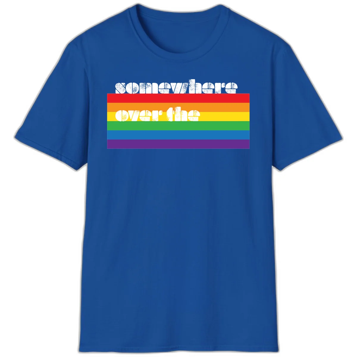 Somewhere over the rainbow pride design with white distressed text over six-color horizontal pride flag stripes in Royal