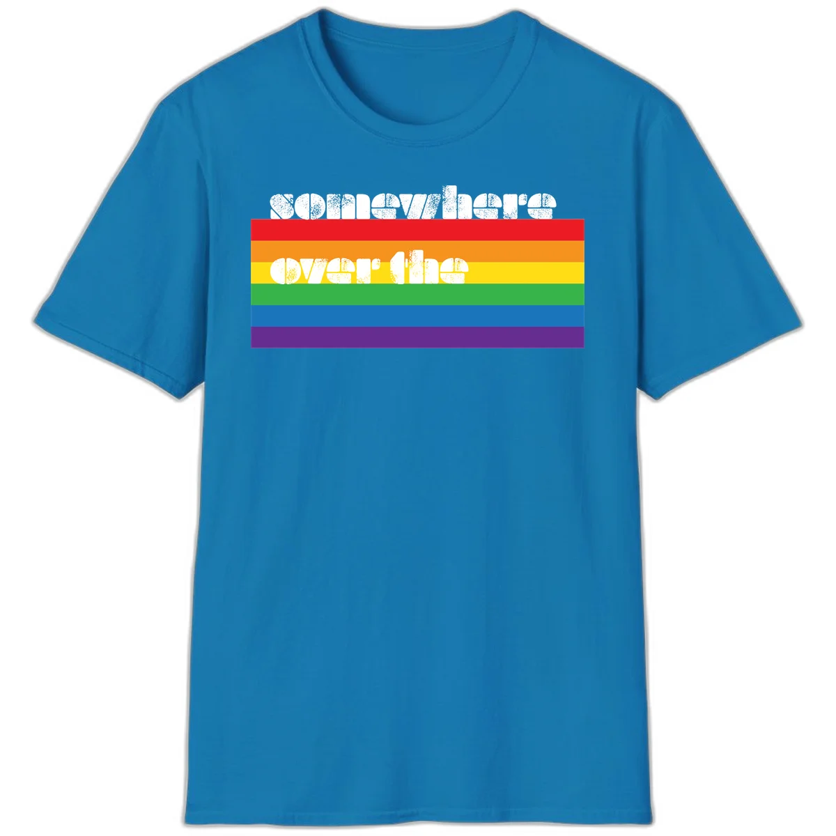 Somewhere over the rainbow pride design with white distressed text over six-color horizontal pride flag stripes in Sapphire