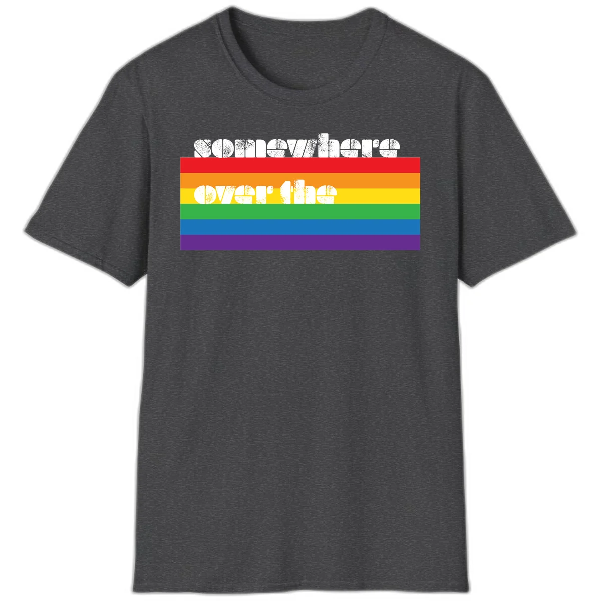Somewhere over the rainbow pride design with white distressed text over six-color horizontal pride flag stripes in Dark Heather