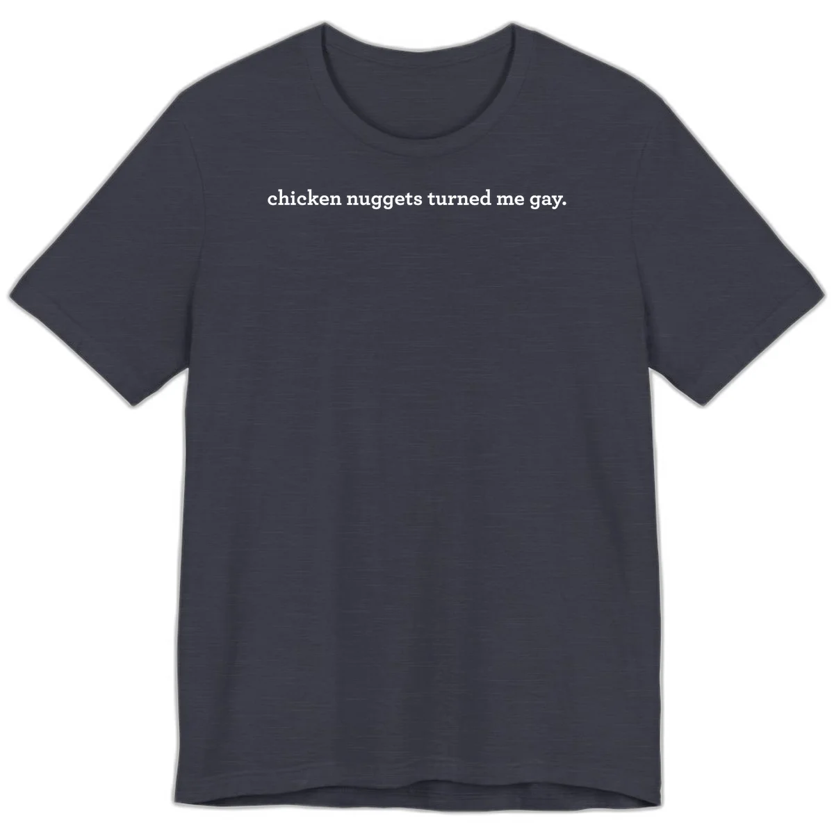 White text reading 'chicken nuggets turned me gay' on gray background - humorous pride design in Heather Midnight Navy