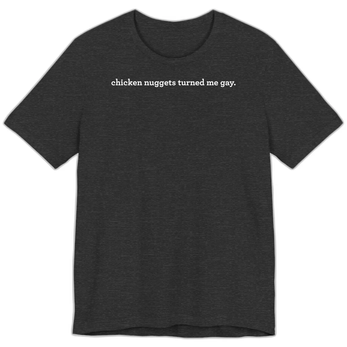 White text reading 'chicken nuggets turned me gay' on gray background - humorous pride design in Dark Grey Heather