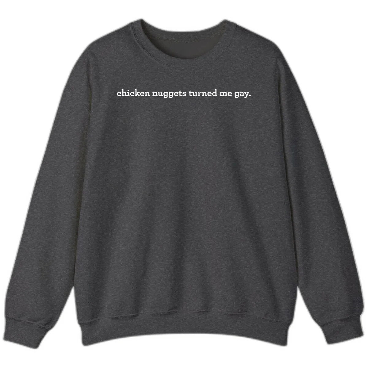 White text reading 'chicken nuggets turned me gay' on gray background - humorous pride design in Dark Heather