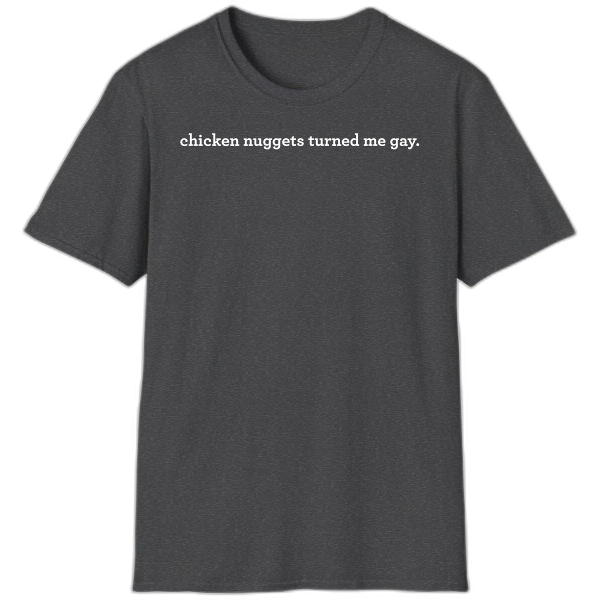White text reading 'chicken nuggets turned me gay' on gray background - humorous pride design in Dark Heather