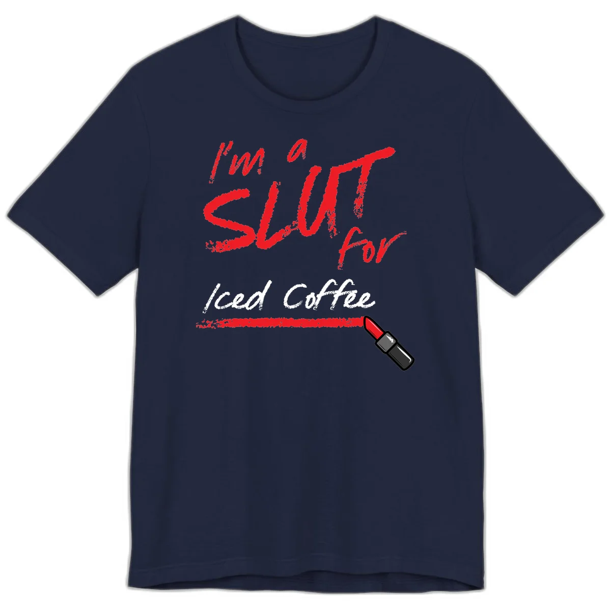 Red handwritten text reading 'I'm a slut for iced coffee' with red lipstick illustration on gray background in Navy