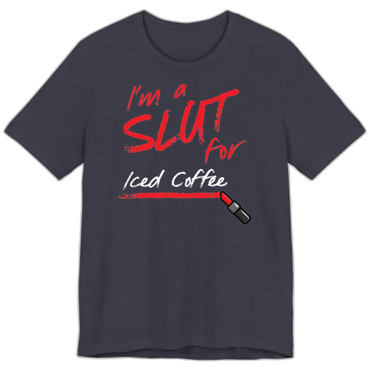 Red handwritten text reading 'I'm a slut for iced coffee' with red lipstick illustration on gray background in Heather Midnight Navy