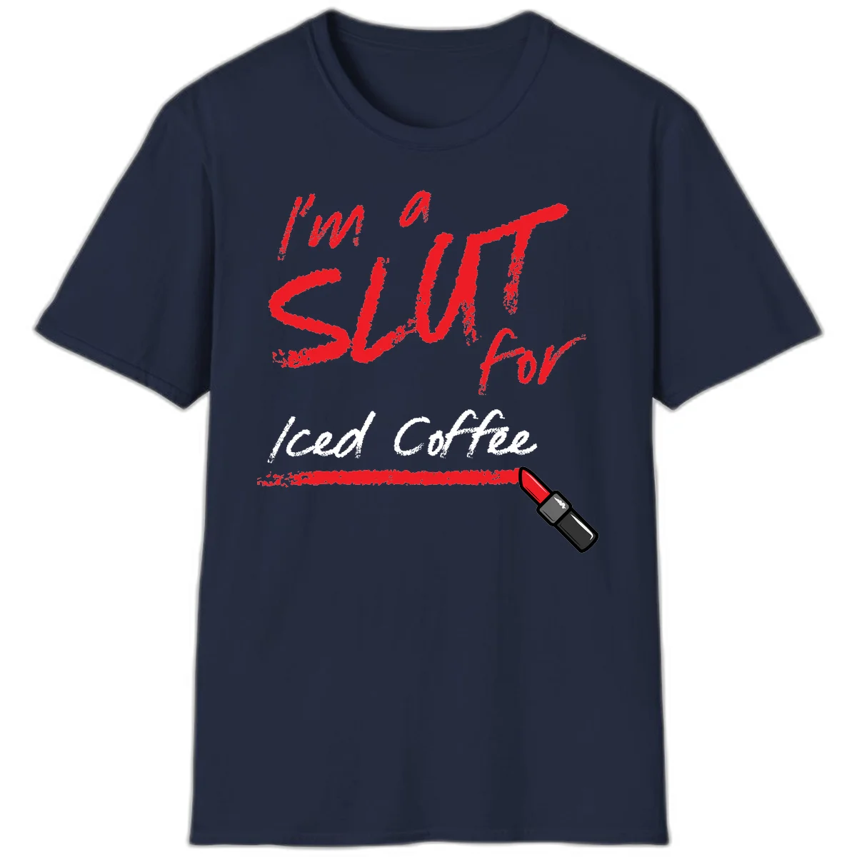 Red handwritten text reading 'I'm a slut for iced coffee' with red lipstick illustration on gray background in Navy