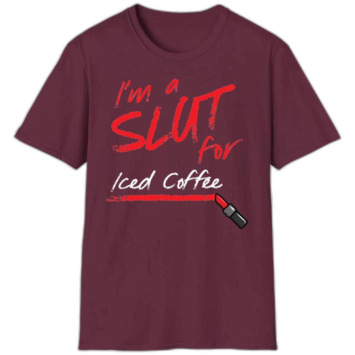 Red handwritten text reading 'I'm a slut for iced coffee' with red lipstick illustration on gray background in Maroon