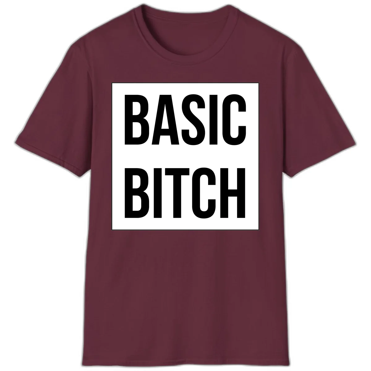 Black and white basic bitch attitude graphic with bold sans-serif text in rectangular border frame in Maroon