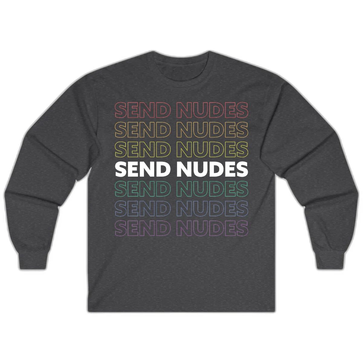 Bold 'Send Nudes' text repeated in rainbow colors—red, orange, yellow, green, blue, and purple—on gray background in Dark Heather