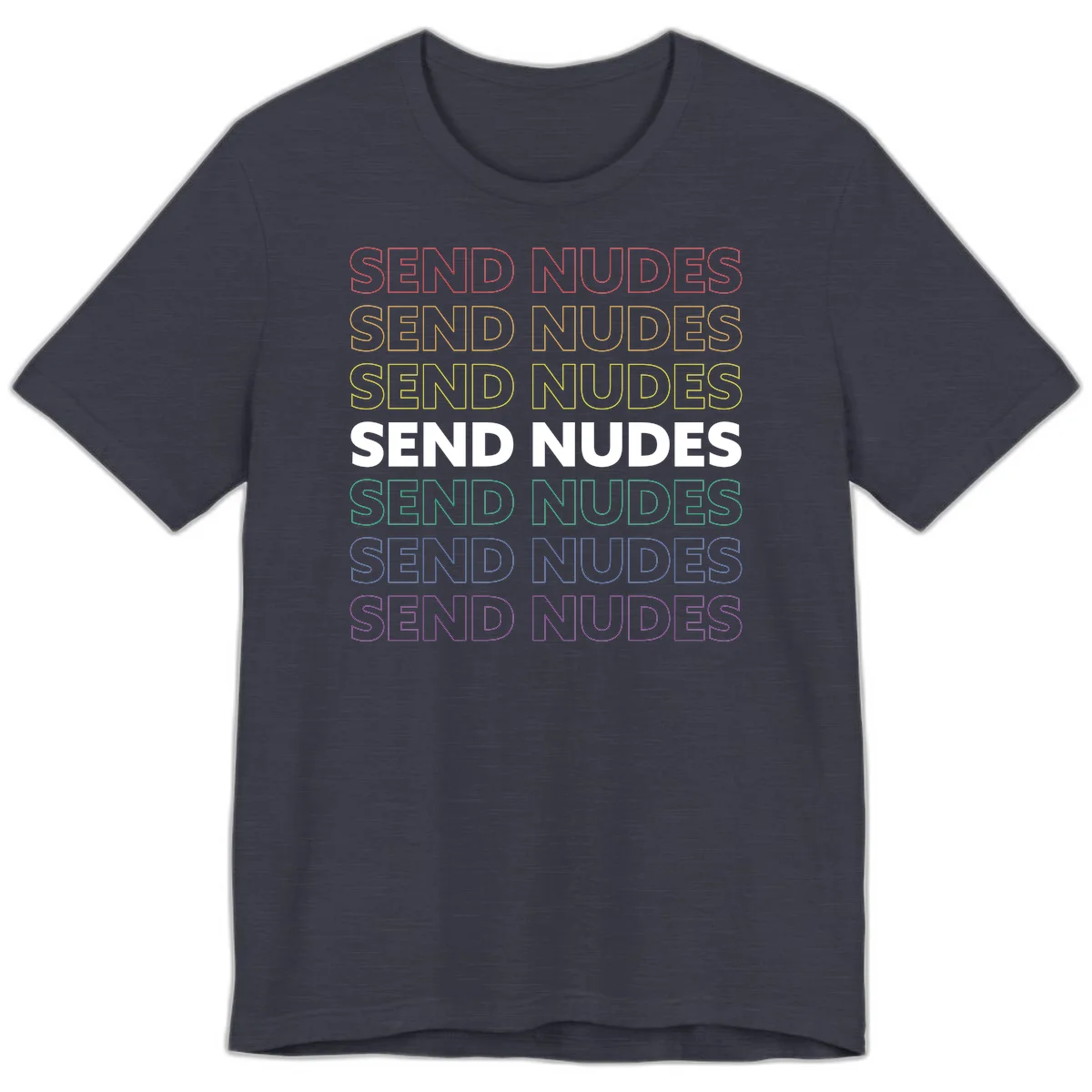Bold 'Send Nudes' text repeated in rainbow colors—red, orange, yellow, green, blue, and purple—on gray background in Heather Midnight Navy
