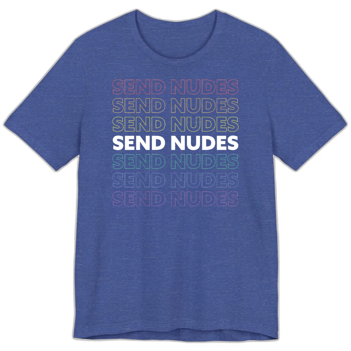 Bold 'Send Nudes' text repeated in rainbow colors—red, orange, yellow, green, blue, and purple—on gray background in Heather True Royal