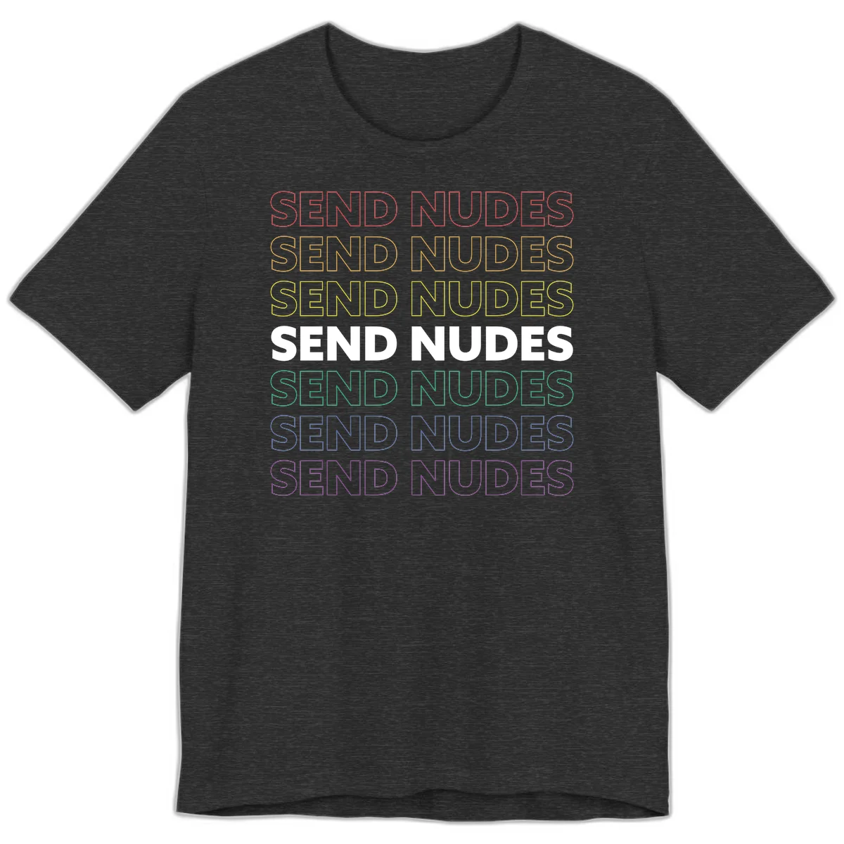 Bold 'Send Nudes' text repeated in rainbow colors—red, orange, yellow, green, blue, and purple—on gray background in Dark Grey Heather