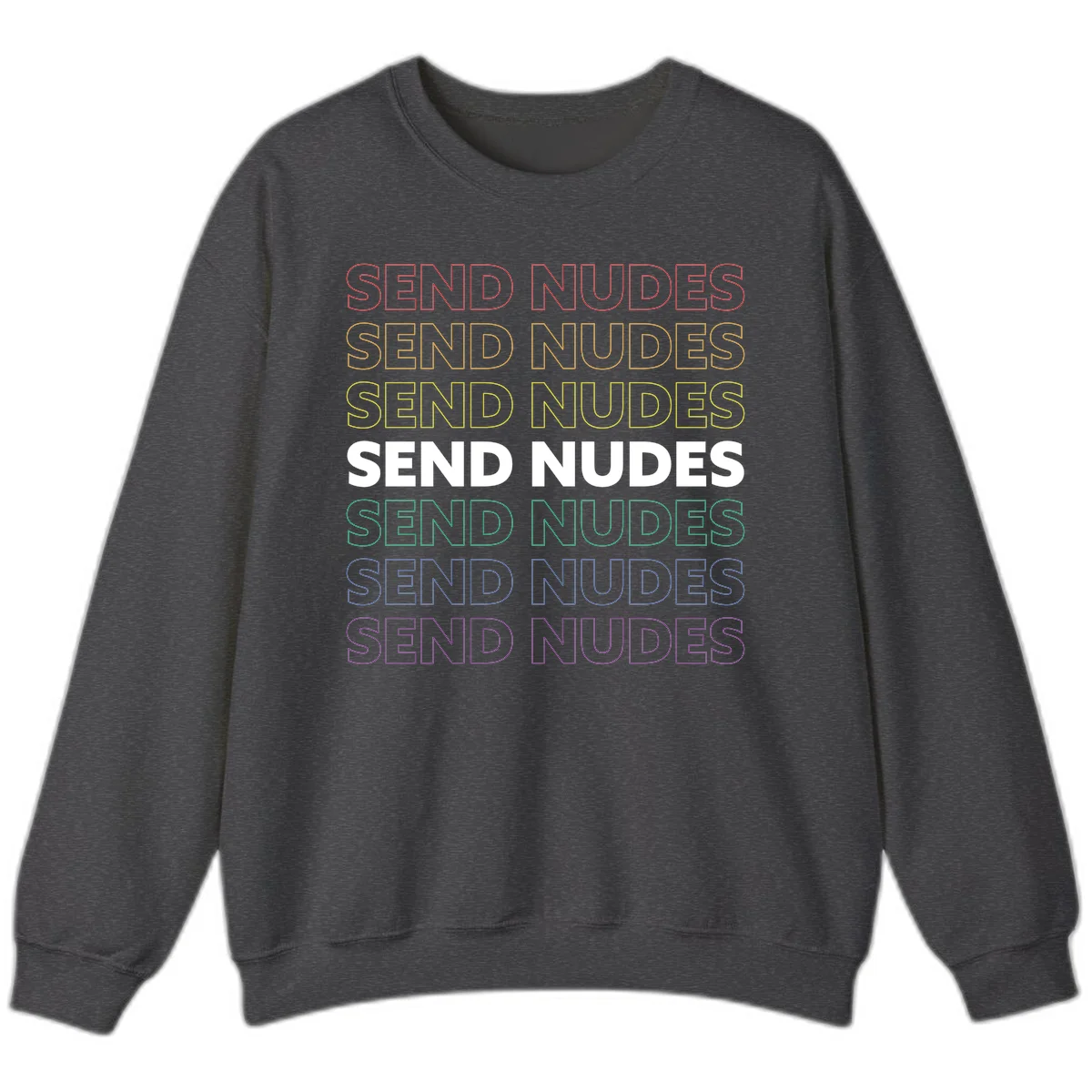 Bold 'Send Nudes' text repeated in rainbow colors—red, orange, yellow, green, blue, and purple—on gray background in Dark Heather